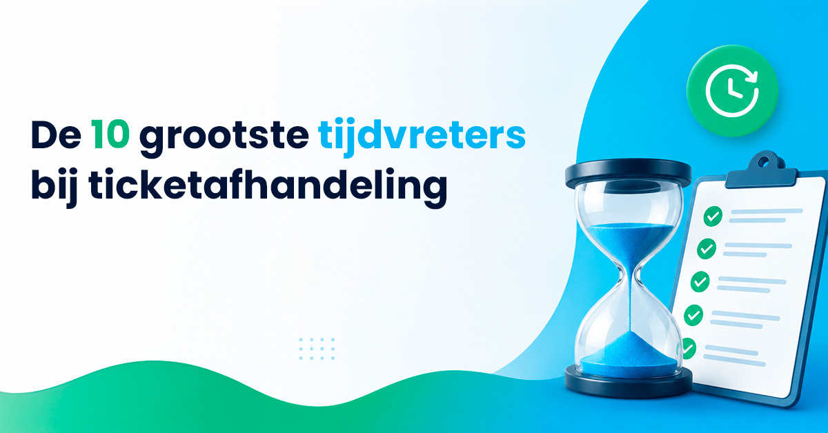 Gids: De 10 grootste tijdvreters bij ticketafhandeling